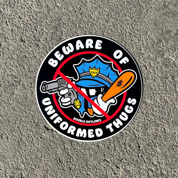 Beware of Uniformed Thugs Sticker